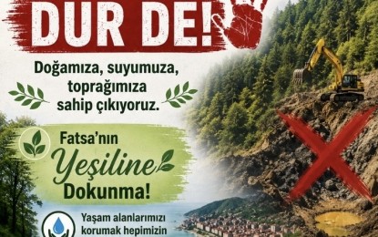 BASIN AÇIKLAMASI:  ORDU VE FATSA’NIN DOĞASI “ALTIN”DAN DAHA DEĞERLİDİR!